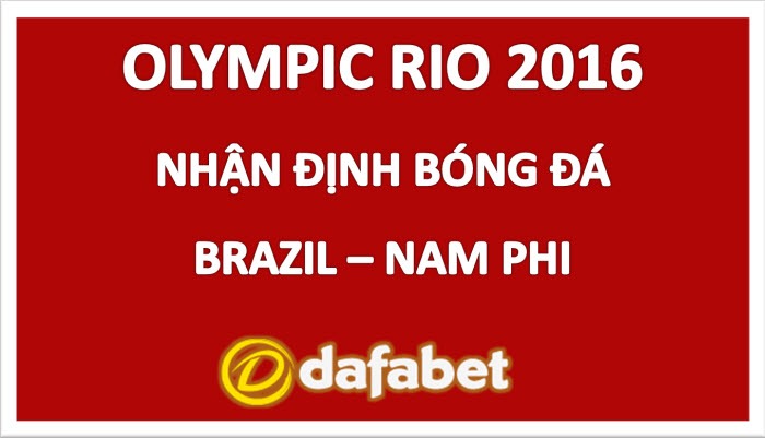 olympic-rio-2016-nhan-dinh-bong-da-brazil-nam-phi