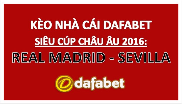 real-madrid-vs-sevilla-keo-nha-cai-dafabet-sieu-cup-chau-au-2016