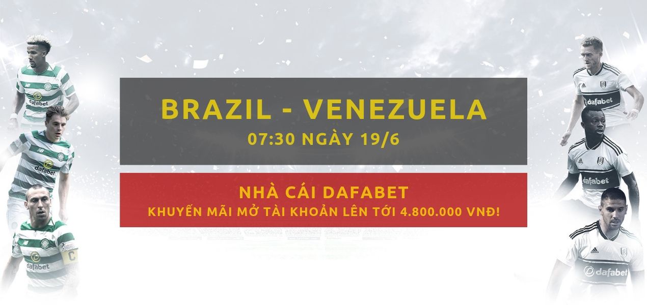Dafabet - Copa America 2019 - keo bong da - Brazil vs Venezuela - keo ca cuoc bong da