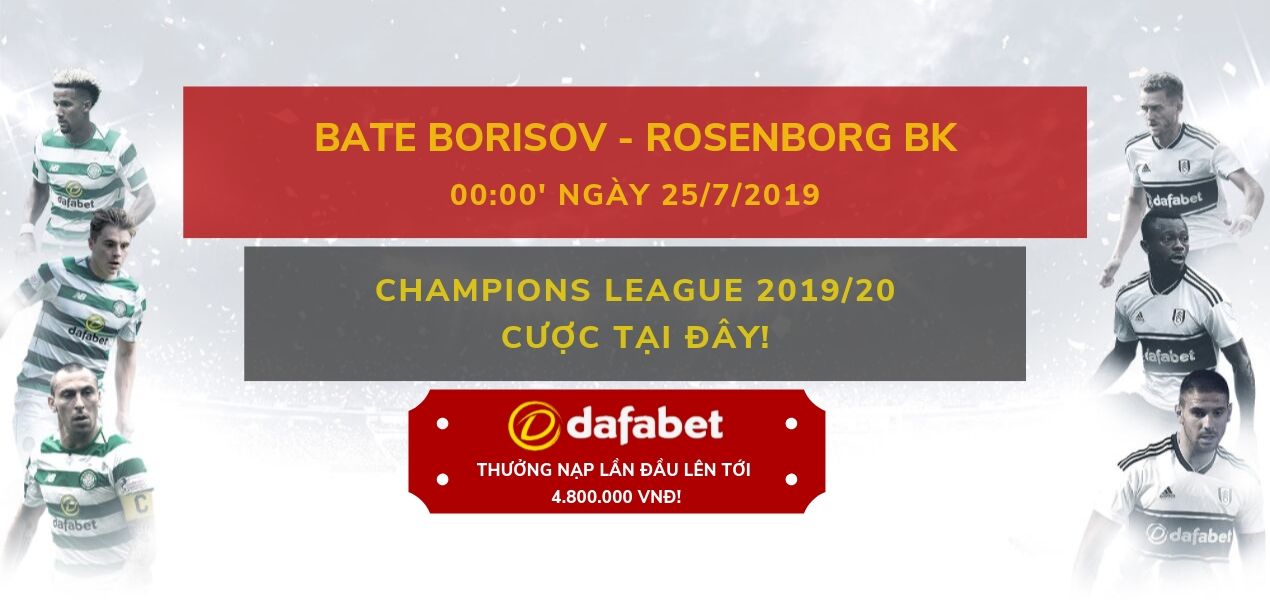BATE Borisov vs Rosenborg BK - soi kèo vòng sơ loại Champions League dafabet