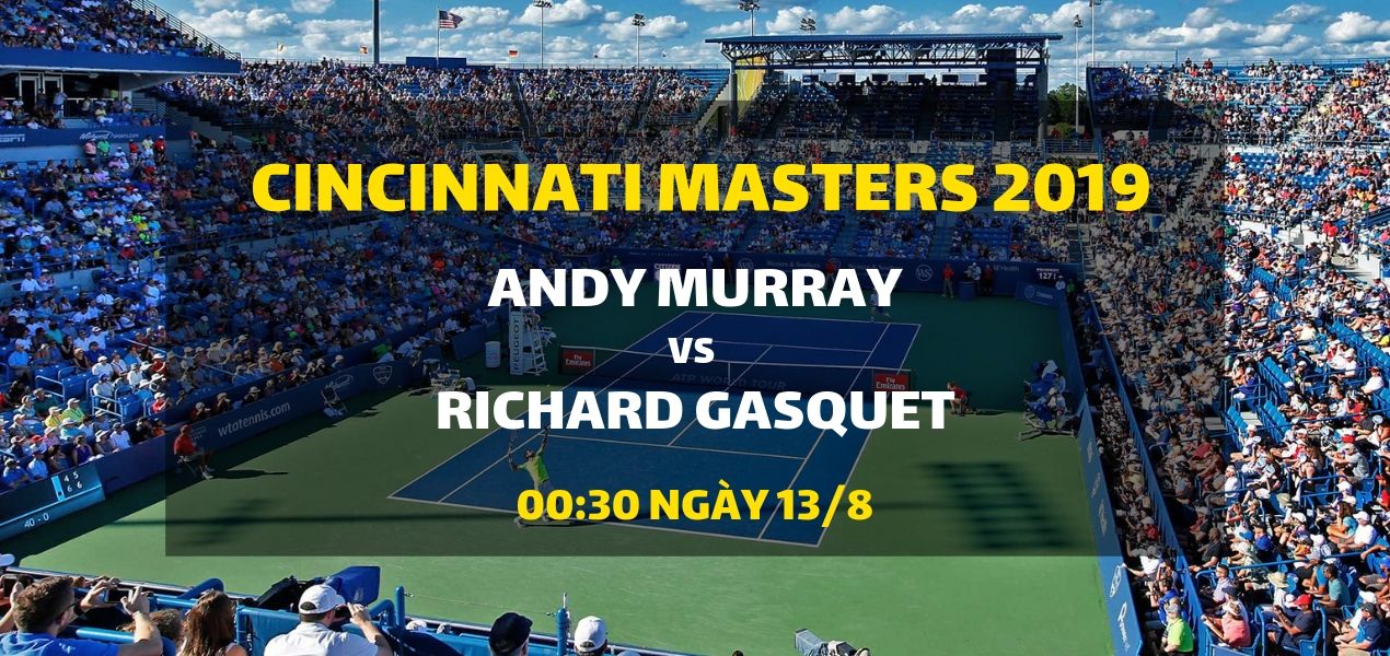 link dat cuoc Cincinnati Masters 2019 (Andy Murray vs Richard Gasquet)