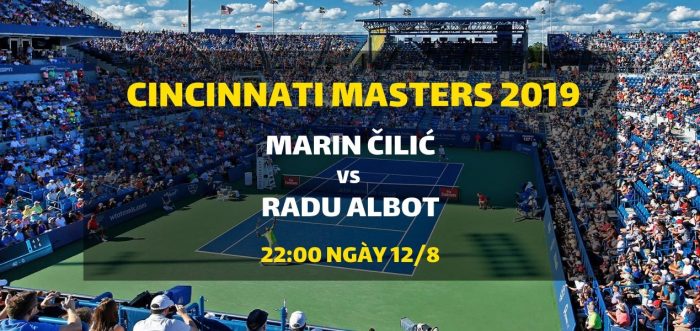 link dat cuoc Cincinnati Masters 2019 (Marin Cilic vs Radu Albot)