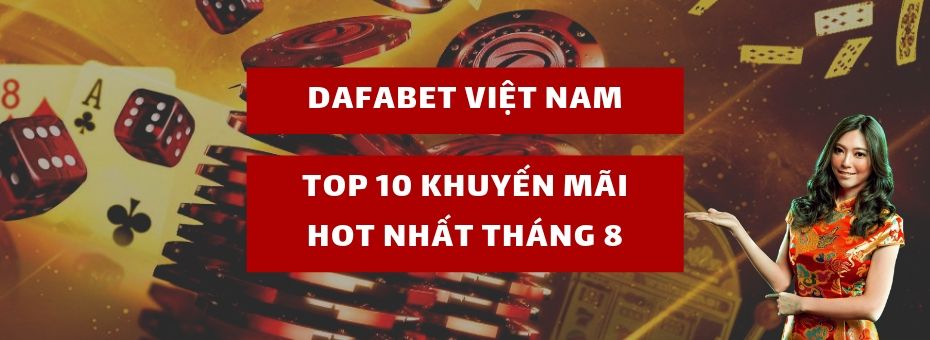 top-10-khuyen-mai-thang-8-2019-tai-dafabet
