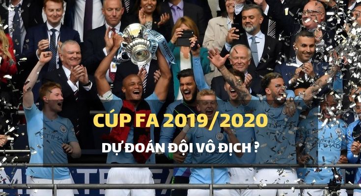 Dự đoán đội Vô địch FA Cup mùa giải năm nay 2019-20