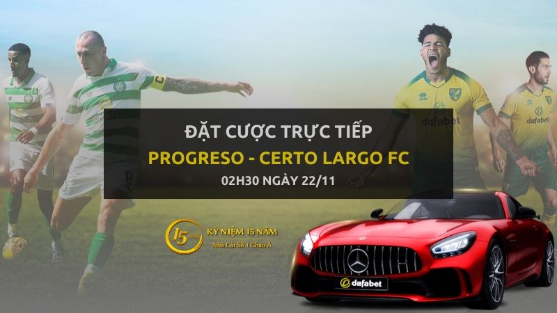 Kèo bóng đá: Progreso - Certo Largo FC (02h30 ngày 22/11)