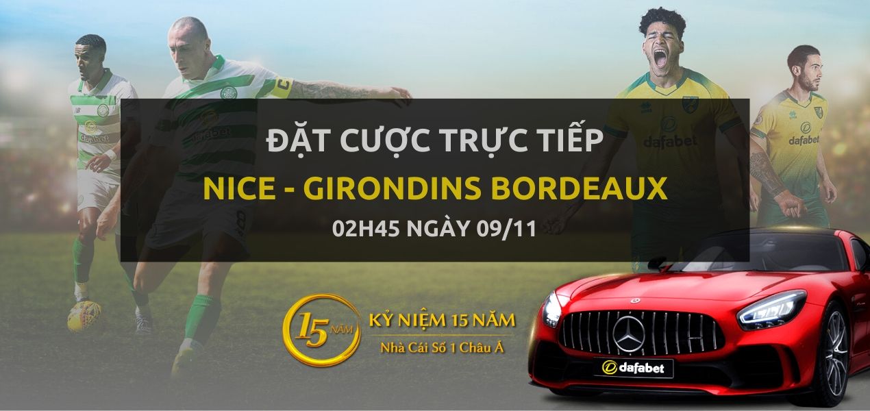 Kèo bóng đá: Nice - Girondins Bordeaux (02h45 ngày 09/11)