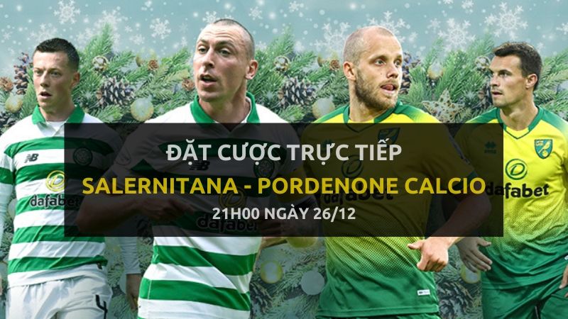 Kèo bóng đá: Sportiva Salernitana - Pordenone Calcio (21h00 ngày 26/12)