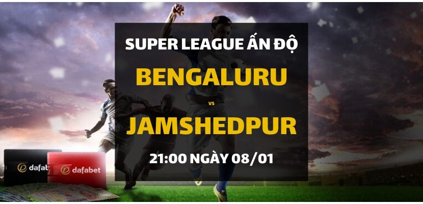 Super League Ấn Độ: BENGALURU FC - Jamshedpur (21h00 ngày 08/01)