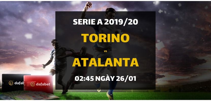 Kèo bóng đá: FC Torino - Atalanta Calcio (02h45 ngày 26/01)