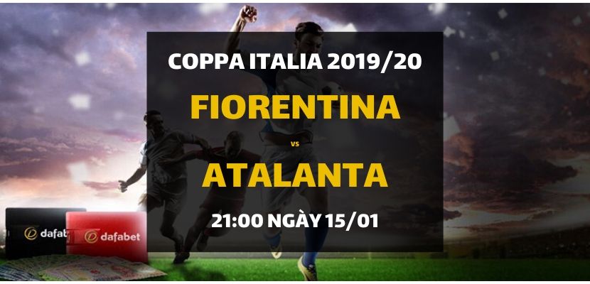 Kèo Coppa Italia: Fiorentina - Atalanta Calcio (21h00 ngày 15/01)