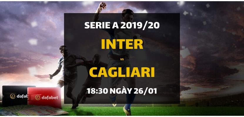 Kèo bóng đá: Inter Milano - Cagliari (18h30 ngày 26/01)