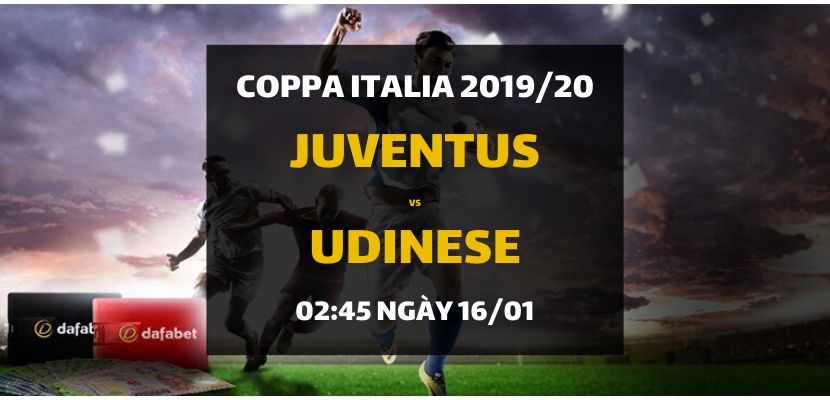 Kèo Coppa Italia: Juventus - Udinese Calcio (02h45 ngày 16/01)