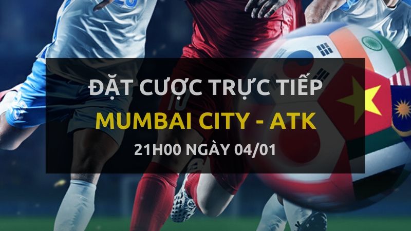 Kèo bóng đá: MUMBAI CITY FC - Atletico de Kolkata (21h00 ngày 04/01)