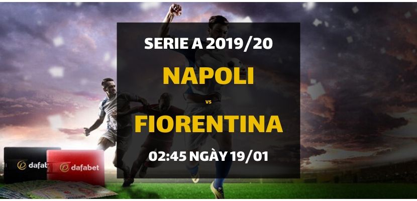 Kèo bóng đá: Napoli - Fiorentina (02h45 ngày 19/01)