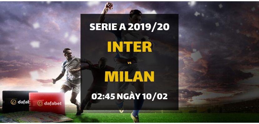 Kèo bóng đá: Inter Milano - AC Milan (02h45 ngày 10/02)