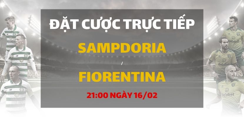 Kèo bóng đá: Sampdoria - Fiorentina (21h00 ngày 16/02)